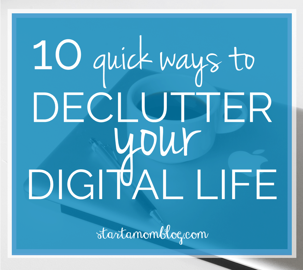 Declutter and Simplify your Digital Life - Start a Mom Blog